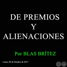 DE PREMIOS Y ALIENACIONES - Por BLAS BRÍTEZ - Lunes, 09 de Octubre de 2017